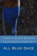 Daze, All Blue : I Dont Even Smoke!: A brief history of l