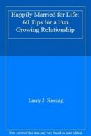 Happily Married for Life: 60 Tips for a Fun Growing Relationship By Larry J. Ko