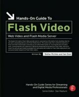 Hands-On Guide to Flash Video: Web Video and Flash Media Server By Stefan Richt