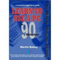 Ninety minutes series: Learn to use a PC in 90 minutes by Martin Bailey