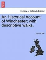 An Historical Account of Winchester; with descriptive walks., Ball, Charles,,