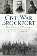 Civil War Brockport: A Canal Town and the Union Army. Andrews 9781626191228<|