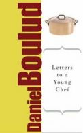 Letters to a Young Chef: The Art of Mentoring By Daniel Boulud