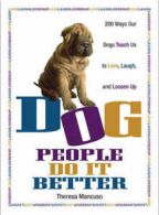 Dog people do it better: 200 ways our dogs teach us to love, laugh, and loosen