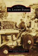 St. Landry Parish (Images of America (Arcadia P. Andrepont, Morrow, Perrin<|