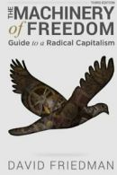The Machinery of Freedom: Guide to a Radical Capitalism By David D Friedman