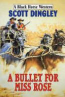 A black horse western: A bullet for Miss Rose by Scott Dingley (Hardback)