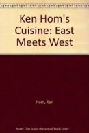 Ken Hom's Cuisine: East Meets West By Ken Hom