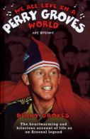We all live in a Perry Groves world: my story by Perry Groves (Hardback)