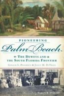 Pioneering Palm Beach: The Deweys and the South. Pedersen, DeVries, Oyer<|