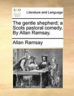 The gentle shepherd; a Scots pastoral comedy. By Allan Ramsay.. Ramsay,.#*=