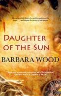Daughter of the sun by Barbara Wood (Hardback)