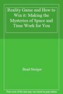 Reality Game and How to Win it: Making the Mysteries of Space and Time Work for