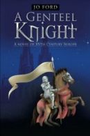 A Genteel Knight: A novel of XVth Century Europe. Ford, Jo 9781491783504 New.#