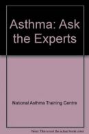 Asthma: Ask the Experts By National Asthma Training Centre