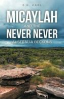 Micaylah and the Never Never: Australia Beckons. Karl, E.H. 9781512750522 New.#