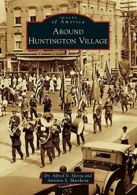 Around Huntington Village (Images of America (A. Sforza, Mattheou<|