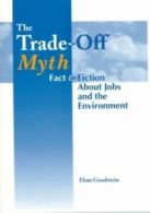 The trade-off myth: fact and fiction about jobs and the environment by Eban