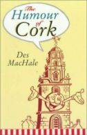 The humour of Cork by Des MacHale (Paperback)