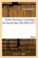 Traite theorique et pratique de l'art de batir. Tome 5 (Ed.1802-1817). J.#