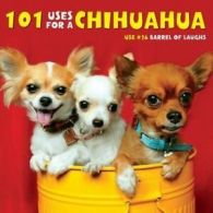101 uses for a Chihuahua by Willow Creek Press (Hardback)
