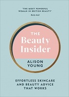 The Beauty Insider: Effortless Skincare and Beauty Advice that Works, Young, Ali