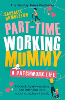 Part-Time Working Mummy: A Patchwork Life, Hambleton, Racha