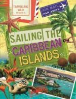Travelling wild: Sailing the Caribbean Islands by Sonya Newland (Hardback)