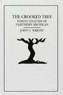 The Crooked Tree: Indian Legends of Northern Michigan. Wright 9781882376346<|