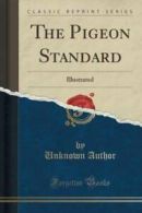 The Pigeon Standard: Illustrated (Classic Reprint) by Unknown Author (Paperback