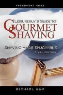Ham, Michael : Leisureguys Guide to Gourmet Shaving - S