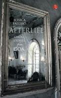 Afterlife: Ghost Stories from Goa. Faleiro, Jessica 9788129120823 New.#*=