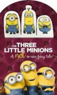 The three little Minions: a not so nice fairy tale (Board book)