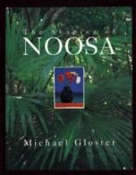 The Shaping of Noosa By Michael Gloster,Michael Simmons