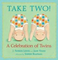 Take two!: a celebration of twins by J. Patrick Lewis (Hardback)