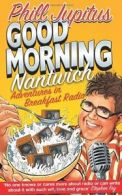 Good Morning Nantwich: Adventures in Breakfast Radio By Phill J .9780007313853