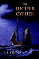 The Lucifer Cypher By J E Fender