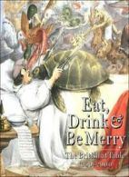 Eat, Drink and be Merry: The British at Table, 1600-2000 By Ivan Day