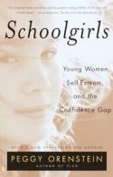 Schoolgirls: Young Women, Self Esteem, and the Confidence Gap by Peggy