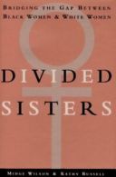 Divided sisters: bridging the gap between black women and white women by Midge