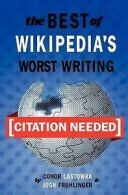 Fruhlinger, Josh : [Citation Needed]: The Best of Wikipedia