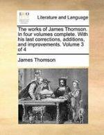 The works of James Thomson. In four volumes com, Thomson, James PF,,