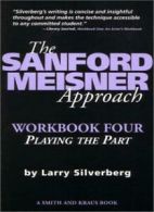 The Sanford Meisner Approach Workbook Four: Playing the Part (Career Developmen