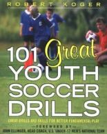 101 Great Youth Soccer Drills: Skills and Drill. Koger<|