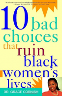 10 Bad Choices That Ruin Black Women's Lives, Cornish, Grace, IS