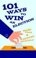 101 ways to win an election by Mark Pack (Paperback)