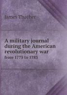 A military journal during the American revoluti. Thacher, J.#*=
