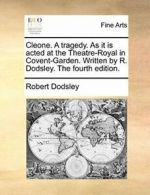 Cleone. A tragedy. As it is acted at the Theatr, Dodsley, Robert PF,,