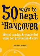 50 Ways to Beat a Hangover: Weird, wacky and wonderful ways for .9781846015489