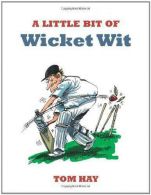 A Little Bit of Wicket Wit, Hay, Tom, ISBN 1849530904